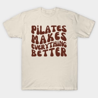 Pilates Makes Everything Better | Pilates Class T-Shirt